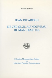 Michel Sirvent - Jean Ricardou - De Tel Quel au nouveau roman textuel.