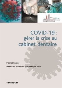 Michel Sixou - COVID-19 : gérer la crise au cabinet dentaire.