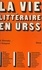 La vie littéraire en U.R.S.S., de 1934 à nos jours