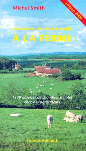 Michel Smith - Vacances Et Week-Ends A La Ferme. 1300 Adresses De Chambres D'Hotes Chez Des Agriculteurs, Edition 2000.