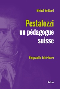 Michel Soëtard - Pestalozzi, un pédagogue suisse - Biographie intérieure.
