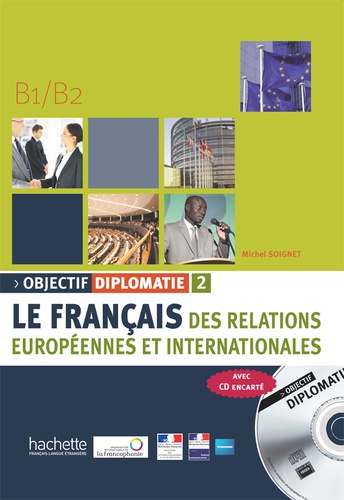 Objectif diplomatie 2 B1/B2. Le français des relations européennes et internationales  avec 1 CD audio