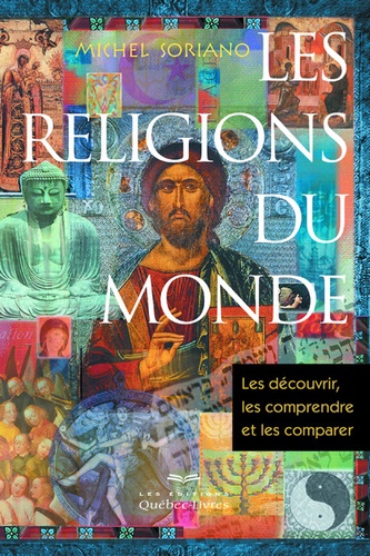 Michel Soriano - Les religions du monde - Les découvrir, les comprendre et les comparer.