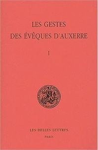 Michel Sot - Les gestes des évêques d'Auxerre - Tome 1, édition bilingue français-latin.