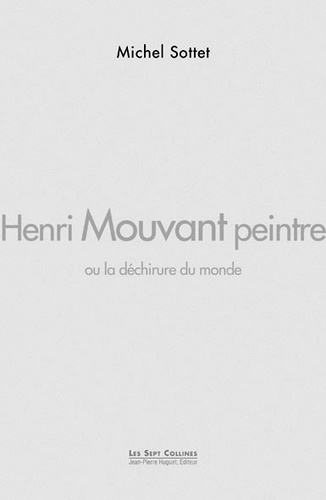 Michel Sottet - Henri Mouvant Peintre Ou La Dechirure Du Monde.