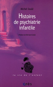 Michel Soulé - Histoires de psychiatrie infantile.