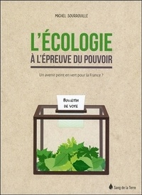 Michel Sourrouille - L'écologie à l'épreuve du pouvoir : un avenir peint en vert pour la France.