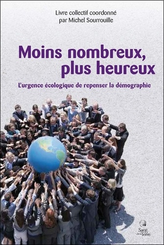 Michel Sourrouille - Moins nombreux, plus heureux - L'urgence écologique de repenser la démographie.