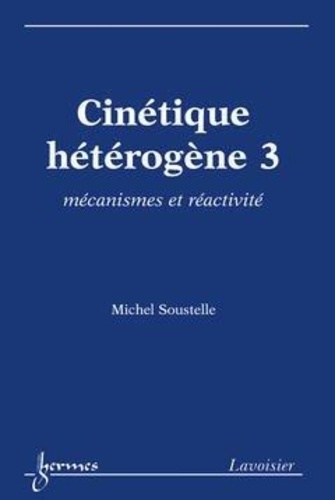 Michel Soustelle - Cinétique hétérogène 3 : mécanismes et réactivité.