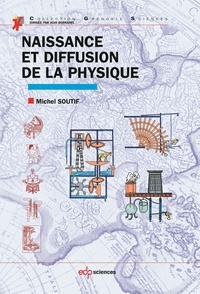 Michel Soutif - Naissance et diffusion de la physique.