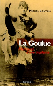 Michel Souvais - La Goulue. Memoires D'Une Insolente.