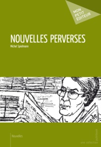 Michel Spielmann - Nouvelles perverses.