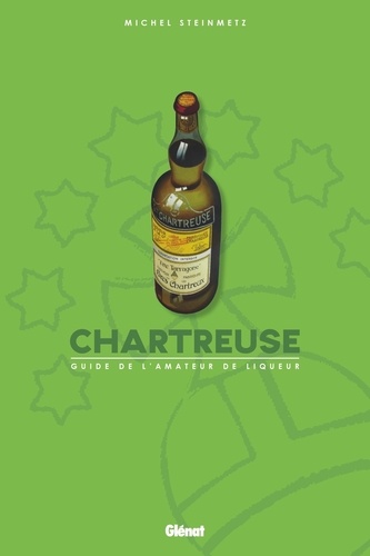Chartreuse. Guide de l'amateur de liqueur