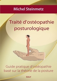 Michel Steinmetz - Traité d'ostéopathie posturologique - Guide pratique d'ostéopathie basé sur la théorie de la posture.