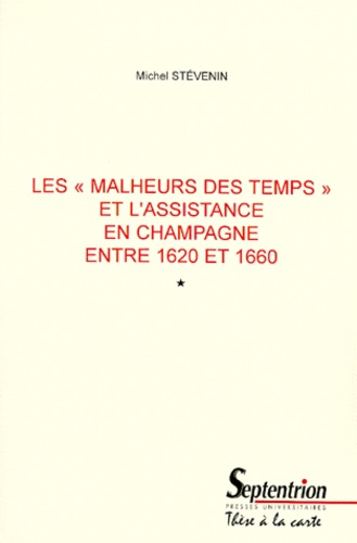Michel Stevenin - Les "Malheurs Des Temps" Et L'Assistance En Champagne Entre 1620 Et 1660. Tomes 1 Et 2, These De Doctorat D'Universite.
