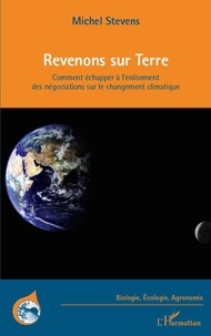 Michel Stevens - Revenons sur Terre - Comment échapper à l'enlisement des négociations sur le changement climatique.