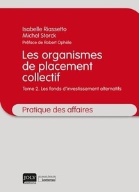 Michel Storck et Isabelle Riassetto - Les organismes de placement collectif - Tome 2, Les fonds d'investissement alternatifs.