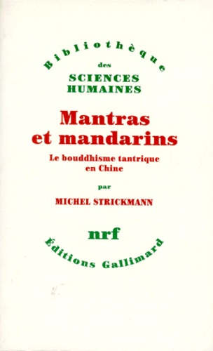 Michel Strickmann - Mantras Et Mandarins. Le Bouddhisme Tantrique En Chine.