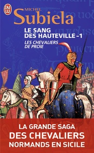 Michel Subiela - Le Sang des Hauteville Tome 1 : Les chevaliers de Proie (1000-1063).