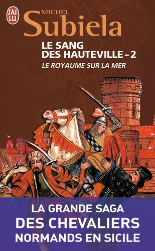 Michel Subiela - Le Sang des Hauteville Tome 2 : Le royaume sur la mer (1063-1130).