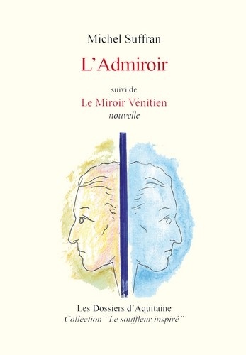 Michel Suffran - L'Admiroir - suivi de Le Miroir Vénitien.