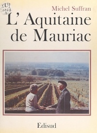 Michel Suffran et Jean-Paul Clébert - L'Aquitaine de François Mauriac.
