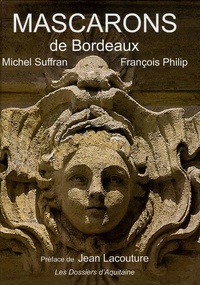 Michel Suffran - Les mascarons de Bordeaux - Et la pierre s'est faite chair....