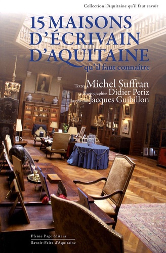 Michel Suffran - Quinze maisons d'écrivain d'Aquitaine - Qu'il faut connaître.