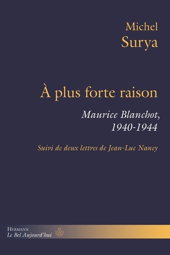 Michel Surya - A plus forte raison - Maurice Blanchot, 1940-1944.