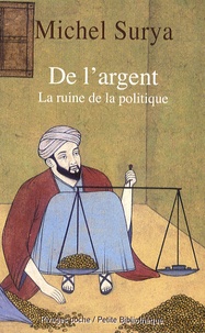 Michel Surya - De l'argent - La ruine de la politique.