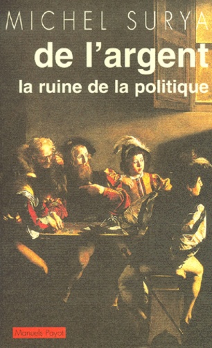 Michel Surya - De La Domination. Tome 2, De L'Argent, La Ruine De La Politique.
