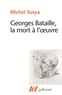 Michel Surya - Georges Bataille, la mort à l'oeuvre.