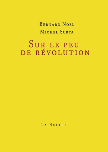 Michel Surya et Bernard Noël - Sur le peu de révolution.