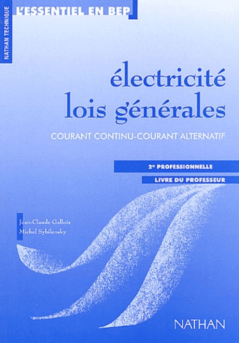 Michel Sybilensky et Jean-Claude Gallois - Electricité, lois générales 2nde professionnelle - Courant continu-courant alternatif, Livre du professeur.