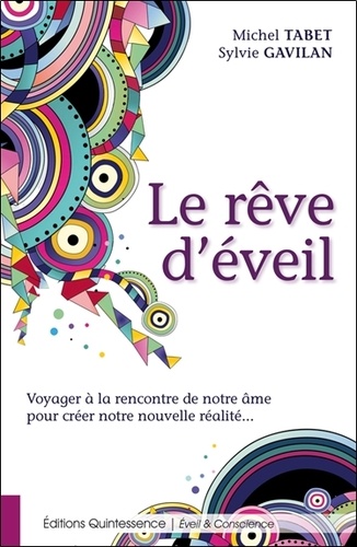 Le rêve d'éveil. Voyager à la rencontre de notre âme pour créer notre nouvelle réalité