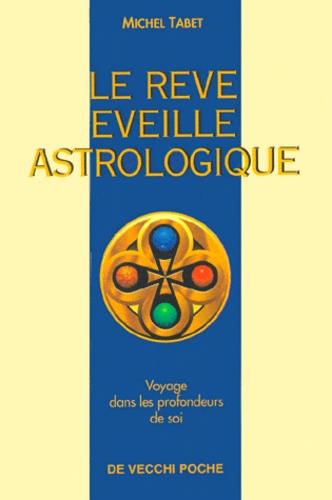 Michel Tabet - Le Reve Eveille Astrologique. Voyage Dans Les Profondeurs De Soi.