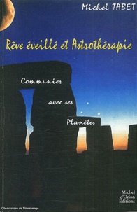 Michel Tabet - Reve Eveille Et Astrotherapie. Communier Avec Les Planetes.