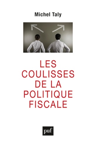 Michel Taly - Les coulisses de la politique fiscale - Confession d'un initié.