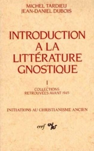 Michel Tardieu et Jean-Daniel Dubois - Introduction A La Litterature Gnostique.
