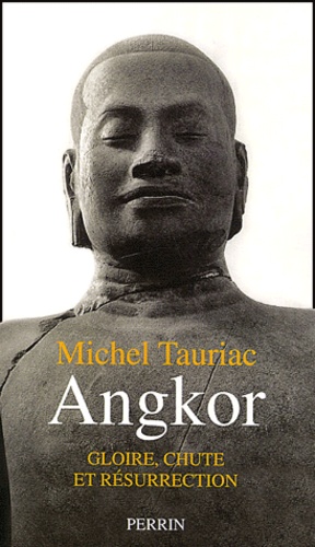 Michel Tauriac - Angkor. Gloire, Chute Et Resurrection.