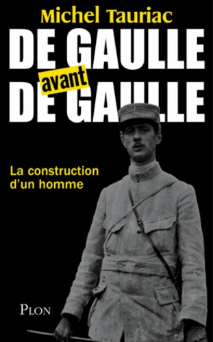 De Gaulle avant de Gaulle. La construction d'un homme - Occasion