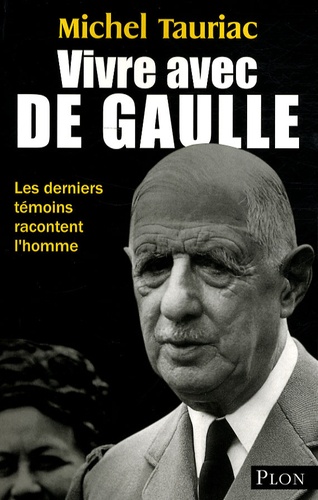 Vivre avec de Gaulle. Les derniers témoins racontent l'homme