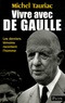 Michel Tauriac - Vivre avec de Gaulle - Les derniers témoins racontent l'homme.
