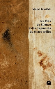Michel Tauziède - Les Dits de Silence à des fragments du chaos mêlés.