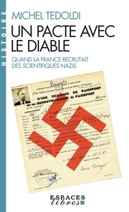 Michel Tedoldi - Un pacte avec le diable - Quand la France recrutait des scientifiques nazis.