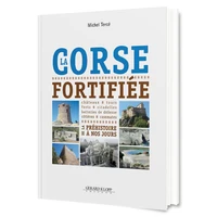 La Corse fortifiée de la Préhistoire à nos jours