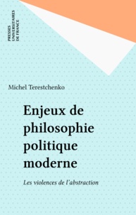 Michel Terestchenko - Enjeux de philosophie moderne - Les violences de l'abstraction.