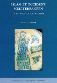 Michel Terrasse - Islam Et Occident Mediterraneen. De La Conquete Aux Ottomans.