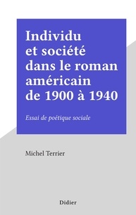 Michel Terrier - Individu et société dans le roman américain de 1900 à 1940 - Essai de poétique sociale.