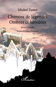 Michel Testut - Chemins de légendes - Ombres et lumières.